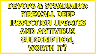 DevOps & SysAdmins: Firewall Deep Inspection Updates and Antivirus Subscription, worth it?