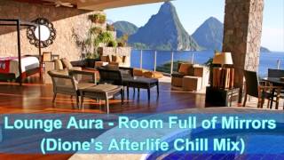 Lounge Aura - Room Full of Mirrors (Dione&#39;s Afterlife Chill Mix)