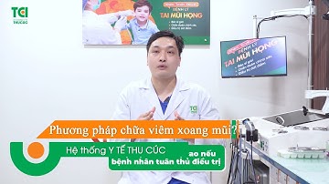 Hỏi - Đáp: Viêm xoang mũi nếu không phẫu thuật thì phương pháp nào chữa dứt điểm?