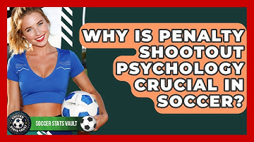 Why Is Penalty Shootout Psychology Crucial In Soccer? - Soccer Stats Vault