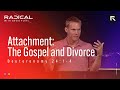 Attachment: The Gospel and Divorce || David Platt