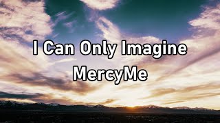 MercyMe - I Can Only Imagine Lyrics