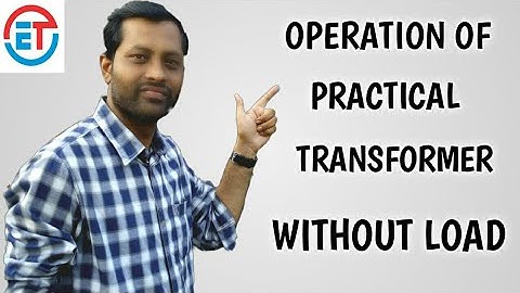 Operation of "PRACTICAL TRANSFORMER" Without Load!! Behaviour of PRACTICAL TRANSFORMER Without load