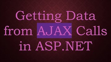 Getting Data from AJAX Calls in ASP.NET