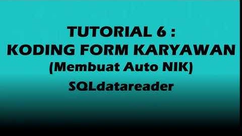 TUTORIAL 6 : Koding Form Karyawan (Membuat Auto NIK)