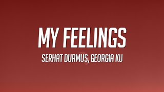 Serhat Durmus - My Feelings (Lyrics) ft. Georgia Ku