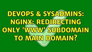 DevOps & SysAdmins: nginx: redirecting only 'www' subdomain to main domain? (2 Solutions!!) Content