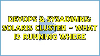 DevOps & SysAdmins: Solaris cluster - what is running where (3 Solutions!!)