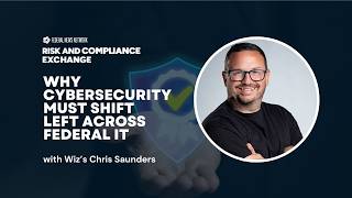Risk & Compliance Exchange: Why cybersecurity must shift left across federal IT