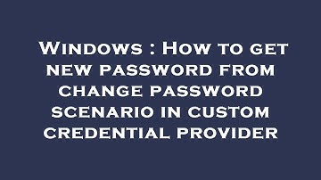 Windows : How to get new password from change password scenario in custom credential provider