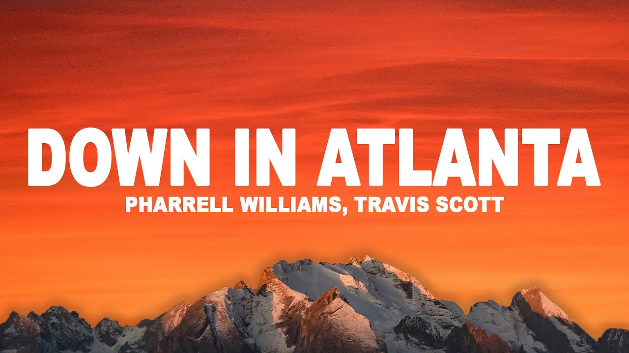 Down In Atlanta Pharrelll Williams, Travis Scott - Down In Atlanta (Lyrics) - YouTube