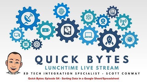 Quick Bytes: Episode 54 - Sorting & Filtering Data in a Google Sheet/Spreadsheet