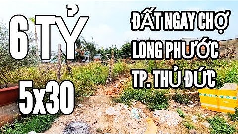 BÁN GẤP LÔ ĐẤT MẶT TIỀN CHỢ LONG PHƯỚC TP THỦ ĐỨC 5X30 GIÁ 6 TỶ