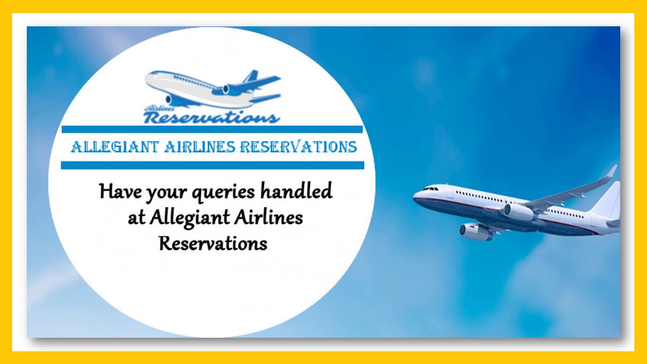 Queries About Allegiant Airlines Reservations? Get answer here