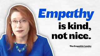 Empathy Is Kind, Not Nice: A Leader’s Willingness To Do The Hard Things