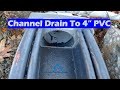 Connecting A channel drain to 4" PVC drainage Pipe