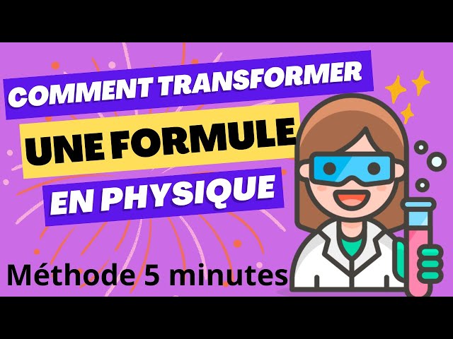Comment transformer une formule en physique - méthode en 5 minutes