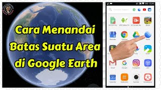 Cara Menandai Batas Wilayah Suatu Area di Aplikasi Google Earth