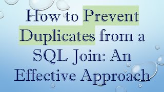 How to Prevent Duplicates from a SQL Join: An Effective Approach