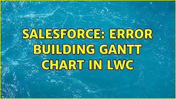 Salesforce: Error building Gantt Chart in LWC (2 Solutions!!)