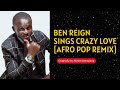 Amazing!!! Watch how Ben Reign performed Crazy Love [Afro Pop Remix] originally by Akesse Brempong