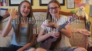 Video thumbnail of "This is the Stuff - Ukulele Cover with Sarah"