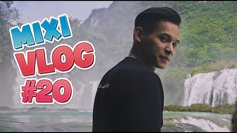 MixiVLOG#20: Khám phá quê hương Cao Bằng cùng Độ Mixi và đồng bọn.
