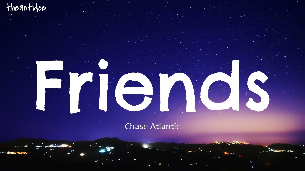 friends by chase atlantic edit audio｜TikTok Search