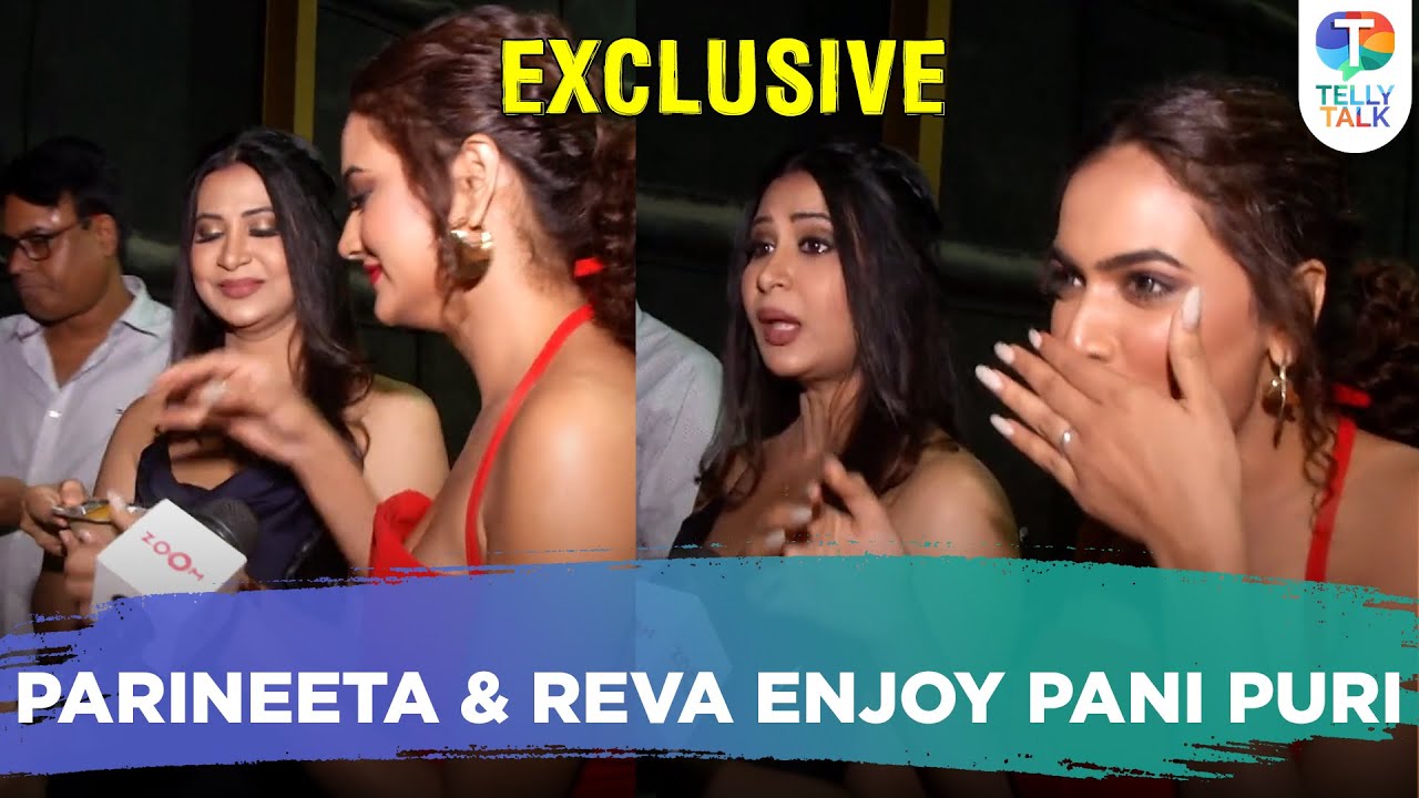 Reva Kaurase and Parineeta Borthakur enjoys pani puri at the first episode screening of their show!