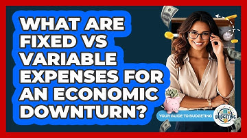 What Are Fixed Vs Variable Expenses For An Economic Downturn? - Your Guide to Budgeting