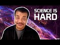 Neil deGrasse Tyson Explains Why Science Is Hard