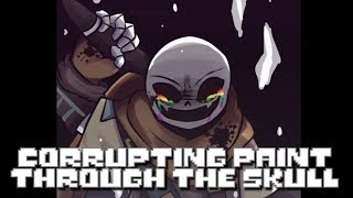 Corrupting Paint Through The Skull 【Tokyovania Reality Check Through The Skull undertale AU Dustink】