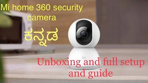 Xiaomi mi home 360 security camera 1080p unboxing and review in kannada #techreviewinkannada