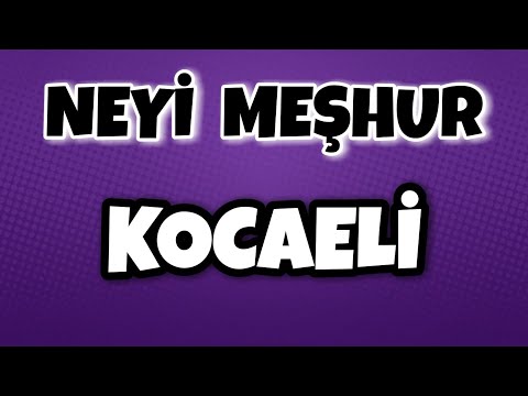 KOCAELİ'nin Neyi Meşhur - Nesi Meşhur Türkiye