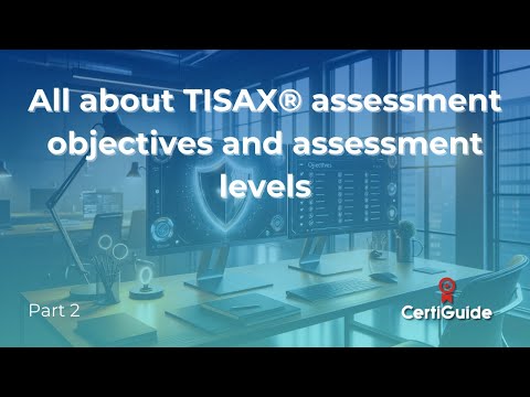 Lesson 3: TISAX® assessment objectives and assessment levels - Part 2