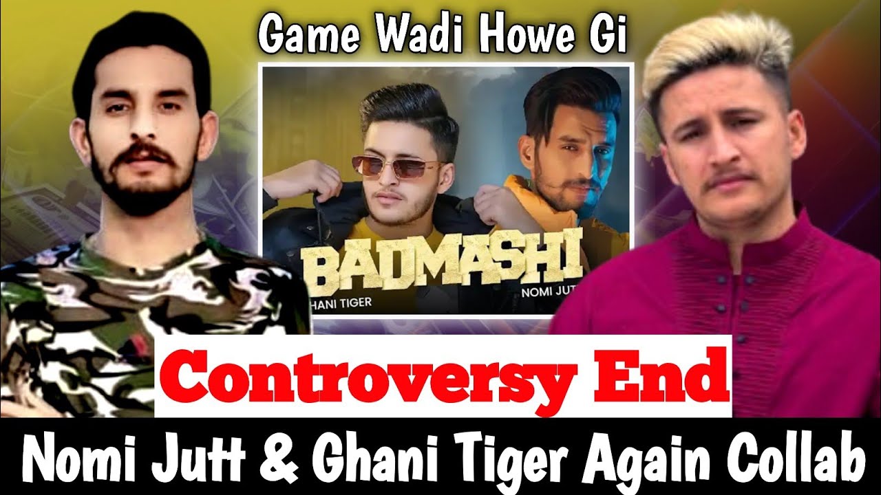 Badmashi 2 || Nomi Jutt X Ghani Tiger || Controversy End