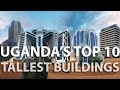 TOP10 TALLEST BUILDINGS IN UGANDA 2022