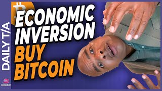 Economic Inversions Are Flashing Buy Bitcoin Right Now!!!!