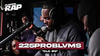 [EXCLU] 225Problvms - CLC #3 #PlanèteRap