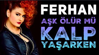 Ferhan - Aşk Ölür mü Kalp Yaşarken