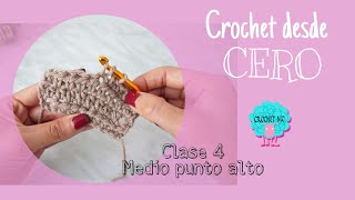Crochet desde cero - clase 4 medio punto alto