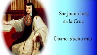 Sor Juana Inés de la Cruz - Divino, dueño mío