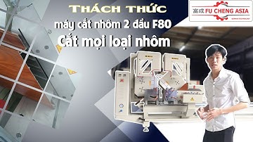 Thách thức máy cắt nhôm 2 đầu f80 cắt mọi loại nhôm