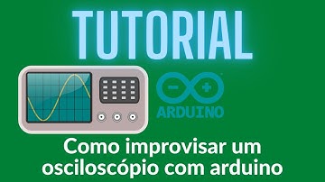 Tutorial: Como improvisar um osciloscópio com arduino