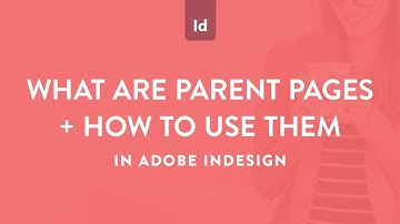 What are parent pages in Adobe InDesign (used to be called master pages) and how to use them