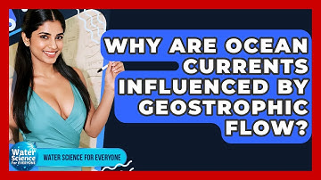 Why Are Ocean Currents Influenced By Geostrophic Flow? - Water Science For Everyone