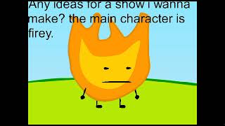 Any Ideas For A Show Name? The Main Character Is Firey.