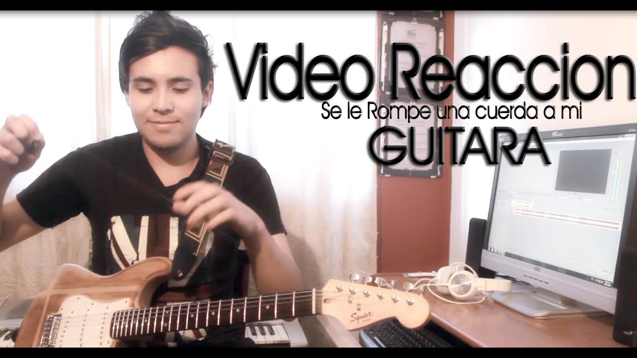 Vídeo Reacción | Se le Rompe una Cuerda a mi Guitarra #Guitarristas