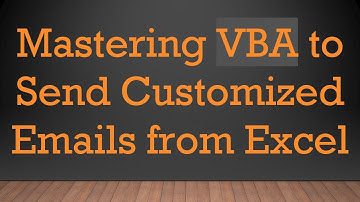 Mastering VBA to Send Customized Emails from Excel