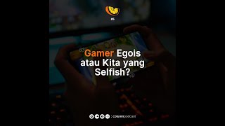 Download Lagu Column Podcast #5 Gamer Egois Atau Kita Yang Selfish?